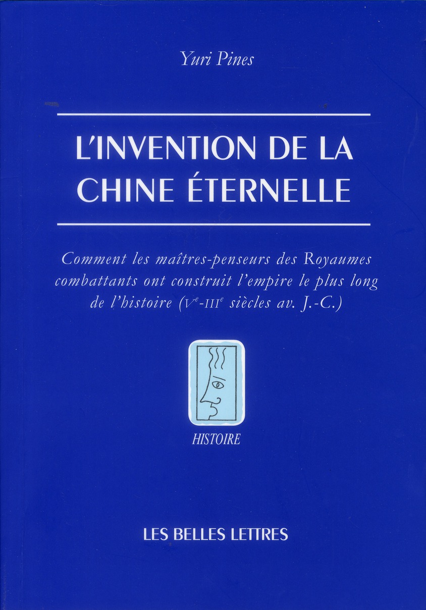 L'invention de la Chine éternelle. Comment les maîtres-penseurs des Royaumes combattants ont constru