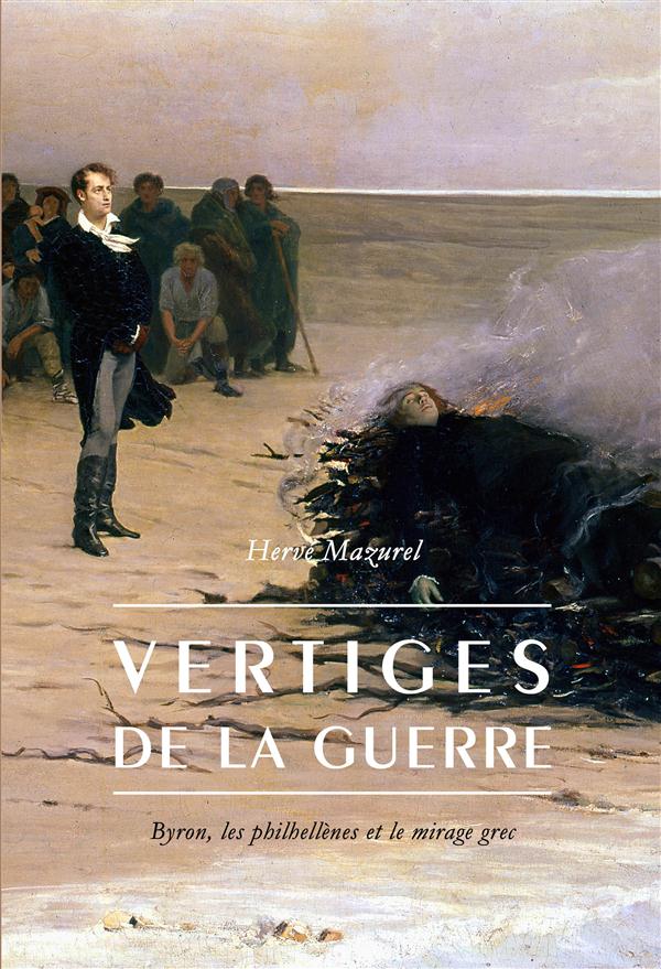 Vertiges de la guerre. Byron, les philhellènes et le mirage grec