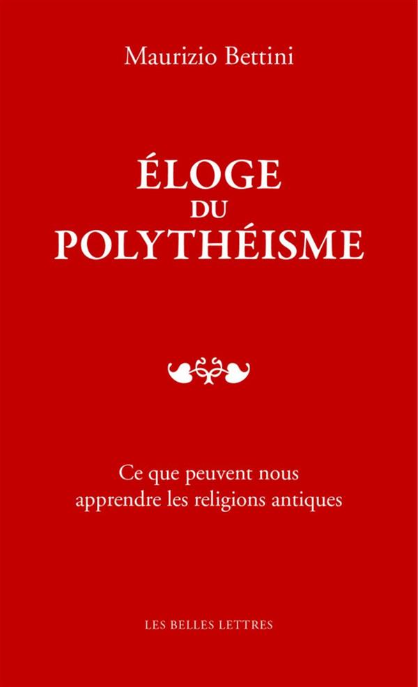 Eloge du polythéisme. Ce que peuvent nous apprendre les religions antiques