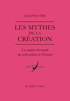 Les mythes de la création. Les matins du monde du cercle polaire à l'Océanie