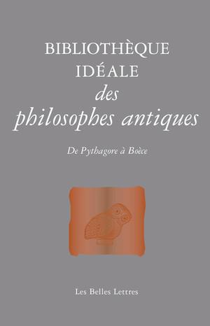 Bibliothèque idéale de la philosophie antique. De Pythagore à Boèce