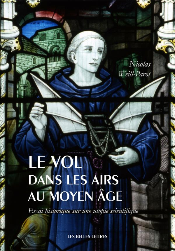 Le vol dans les airs au Moyen Age. Essai historique sur une utopie scientifique