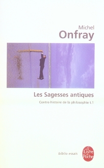 Contre-histoire de la philosophie. Tome 1, Les Sagesses antiques
