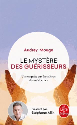 Le mystère des guérisseurs. Une enquête aux frontières des médecines
