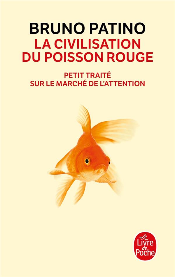 La civilisation du poisson rouge. Petit traité sur le marché de l'attention