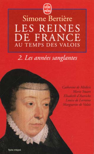 LES REINES DE FRANCE AU TEMPS DES VALOIS. Tome 2, Les années sanglantes