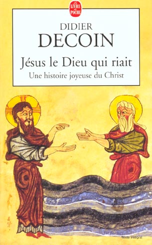 Jésus le Dieu qui riait. Une histoire joyeuse du Christ