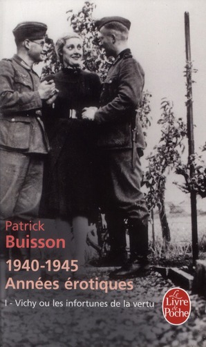 1940-1945 années érotiques. Tome 1, Vichy ou les infortunes de la vertu