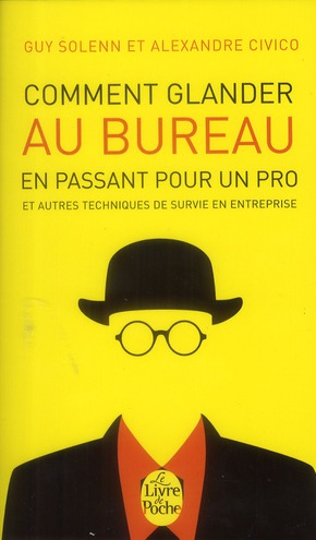 Comment glander au bureau en passant pour un pro. Et autre techniques de survie en entreprise