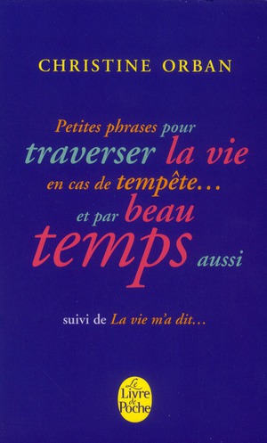 Petites phrases pour traverser la vie en cas de tempête... et par beau temps aussi. Suivi de La vie