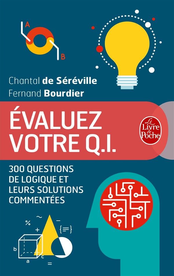 Evaluez votre Q.I. 300 questions de logique et leurs solutions commentées