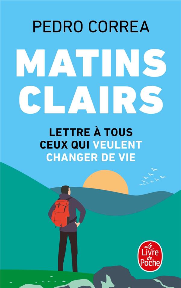 Matins clairs. Lettre à tous ceux qui veulent changer de vie