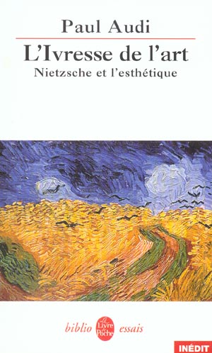 L'IVRESSE DE L'ART- INEDIT - NIETZSCHE ET L'ESTHETIQUE