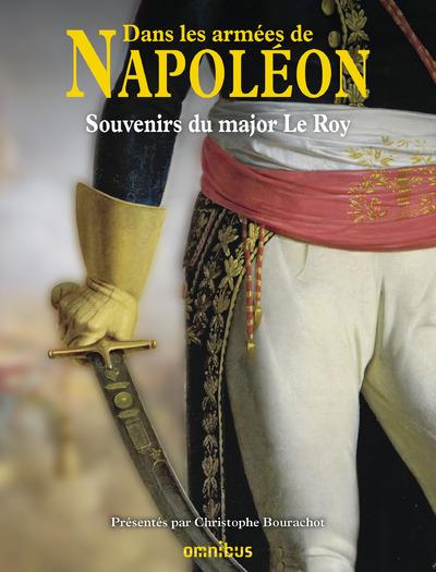 Dans les armées de Napoléon. Souvenirs du major Le Roy - Vétéran des armées de la République et de l