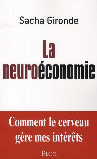 La neuroéconomie. Comment le cerveau gère mes intérêts