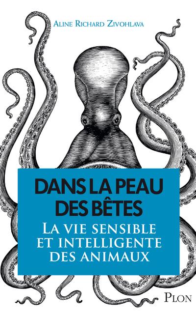 Dans la peau des bêtes. La vie sensible et intelligente des animaux
