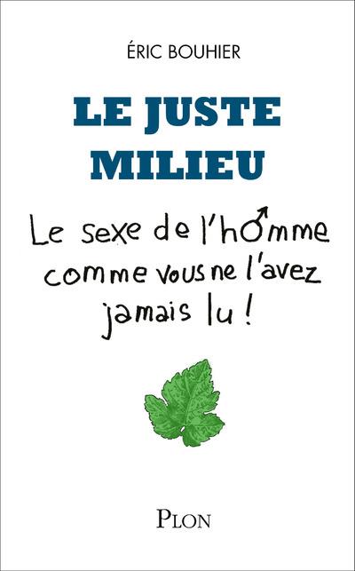 Le juste milieu. Le sexe de l'homme comme vous ne l'avez jamais lu