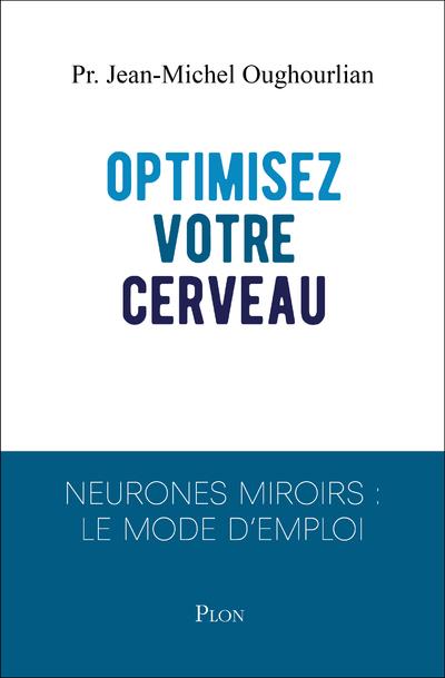 Optimisez votre cerveau. Neurones miroirs : le mode d'emploi