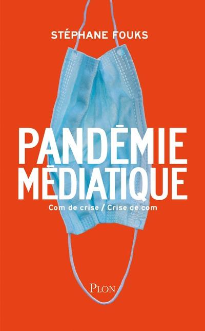 La pandémie médiatique. Com de crise / Crise de com