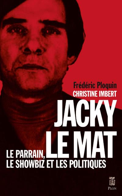 Jacky le Mat. Le parrain, le showbiz et les politiques
