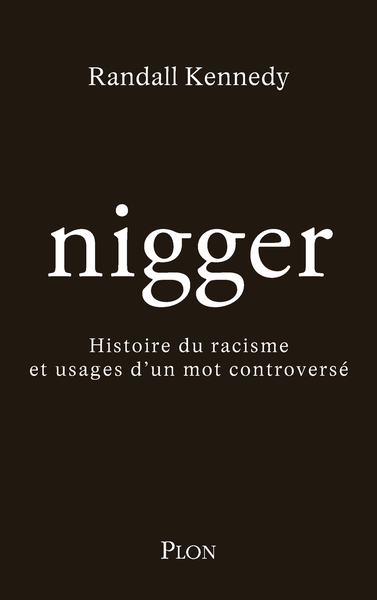 Nigger. Histoire du racisme et usages d'un mot controversé