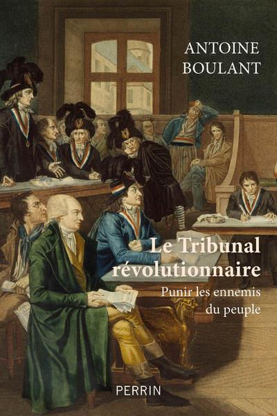 Le tribunal révolutionnaire. Punir les ennemis du peuple