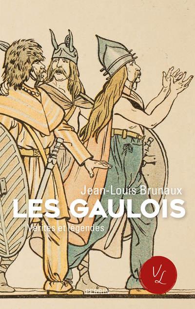 Les Gaulois. Vérités et légendes