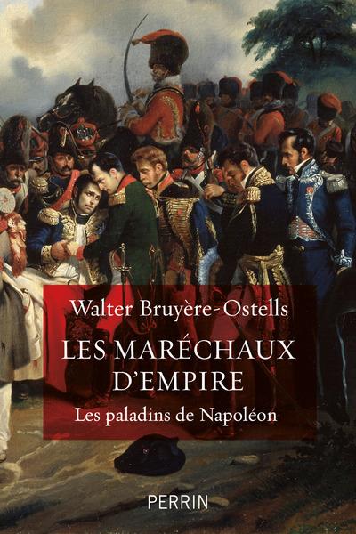 Les maréchaux d'Empire. Les paladins de Napoléon