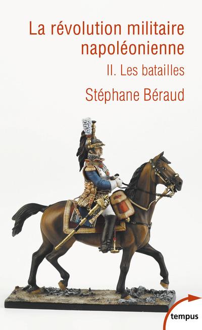 La révolution militaire napoléonienne Tome 2 : Les batailles