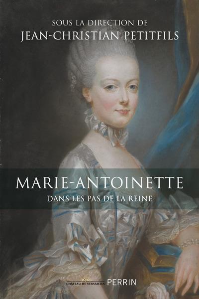 Marie-Antoinette. Dans les pas de la reine