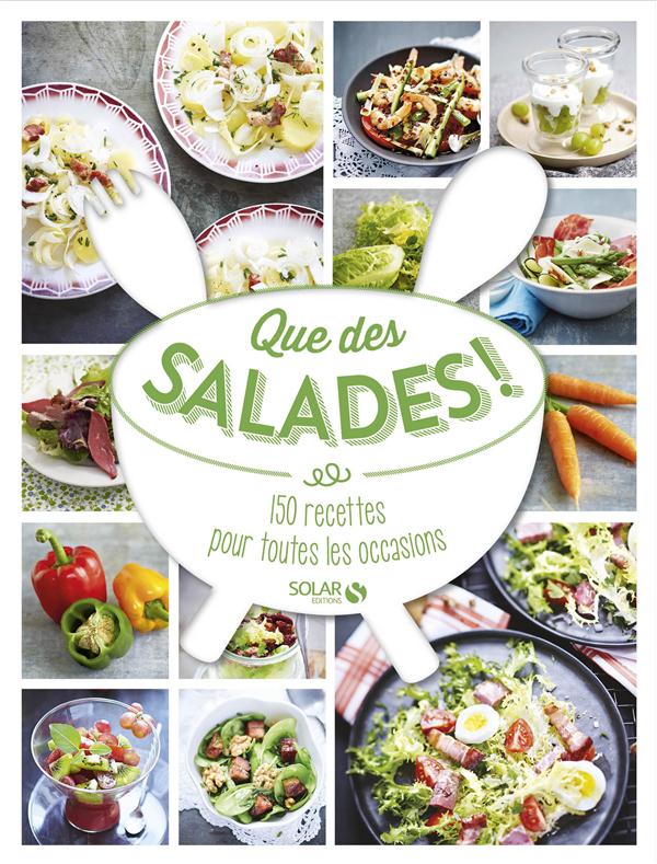 Que des salades ! 150 recettes pour toutes les occasions