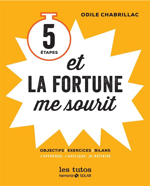 5 étapes et la fortune me sourit. Objectifs, exercices, bilans : j'apprends, j'applique, je maîtrise