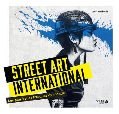 Street art international. Les plus belles fresques du monde
