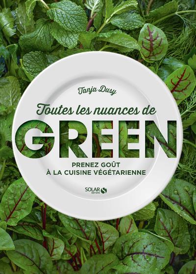 Toutes les nuances de Green. Prenez goût à la cuisine végétarienne
