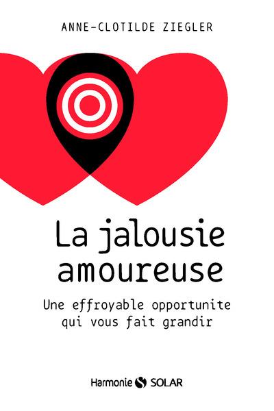 La jalousie amoureuse. Une effroyable opportunité qui vous fait grandir