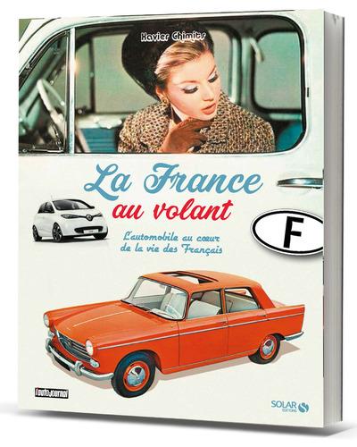 La France au volant. L'automobile au coeur de la vie des Français