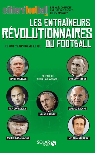 Les entraîneurs révolutionnaires du football. Ils ont transformé le jeu