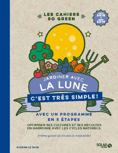 Jardiner avec la lune c'est très simple ! De juillet 2018 à décembre 2019