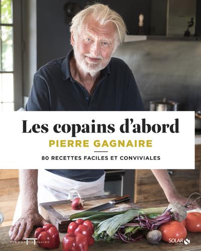 Les copains d'abord. 80 recettes faciles et conviviales