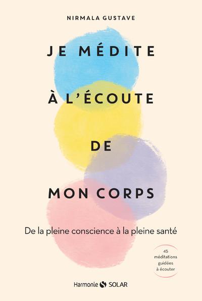JE MEDITE A L'ECOUTE DE MON CORPS - DE LA PLEINE CONSCIENCE A LA PLEINE SANTE