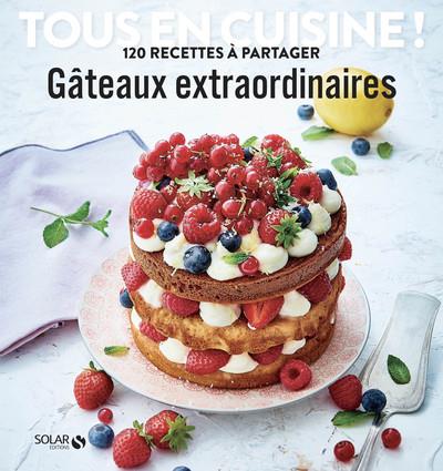 GATEAUX EXTRAORDINAIRES - TOUS EN CUISINE !