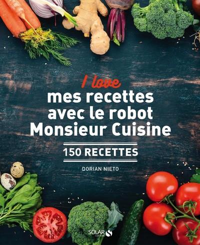 I love mes recettes avec le robot Monsieur Cuisine. 150 recettes
