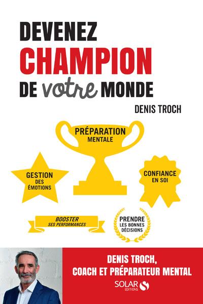 Devenez champion de votre monde. Coaching, préparation mentale, management