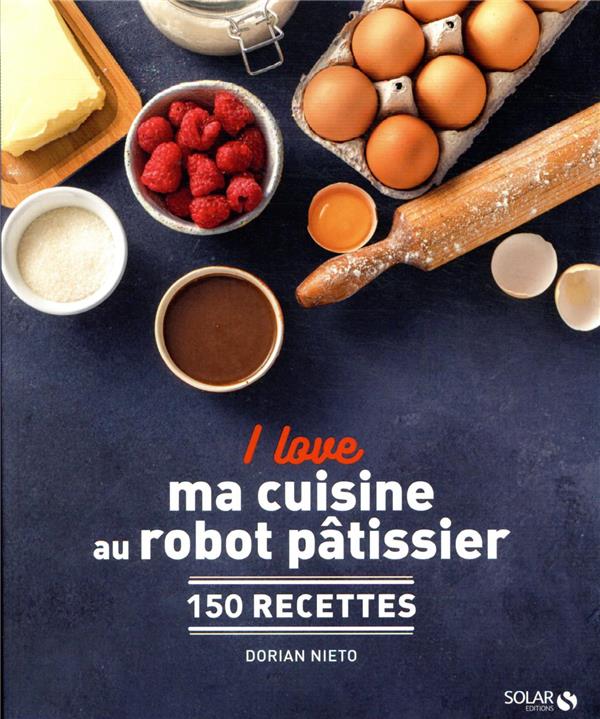 I love ma cuisine au robot pâtissier. 150 recettes