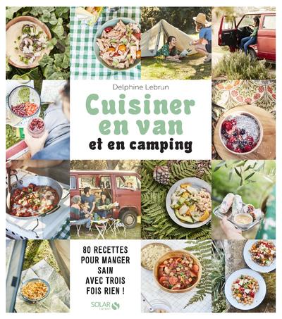Cuisiner en van et en camping. 80 recettes pour manger sain avec trois fois rien !