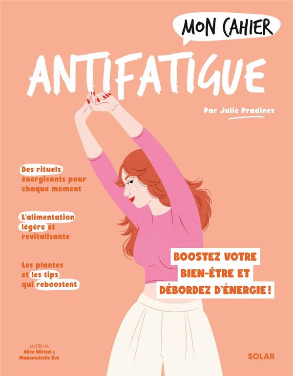 Mon Cahier Antifatigue. Boostez votre bien-être et débordez d'énergie !