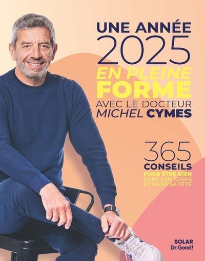 Une année en pleine forme avec Michel Cymes. 365 conseils pour être bien dans son corps et dans sa t