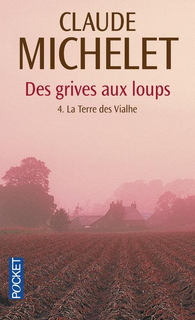 Des grives aux loups tome 4 : La terre des Vialhe