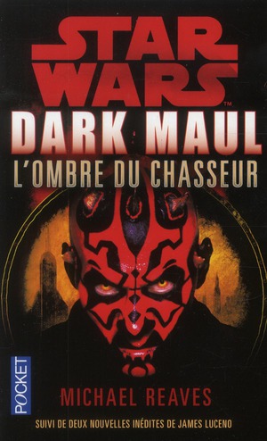 Dark Maul, L'ombre du chasseur. Suivi de nouvelles inédites de James Luceno : Saboteur, entrave
