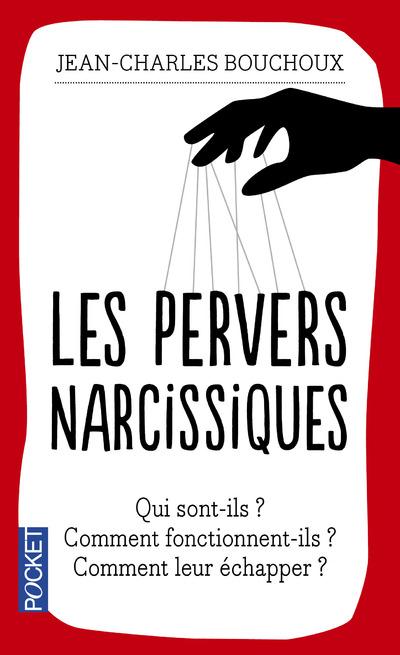 Les pervers narcissiques. Qui sont-ils, comment fonctionnent-ils, comment leur échapper ?